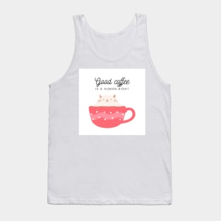 Good coffee is a human right Tank Top